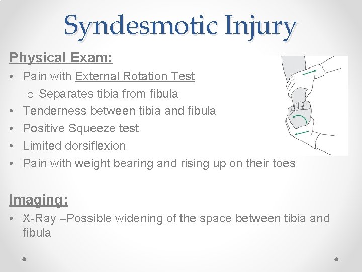 Syndesmotic Injury Physical Exam: • Pain with External Rotation Test o Separates tibia from