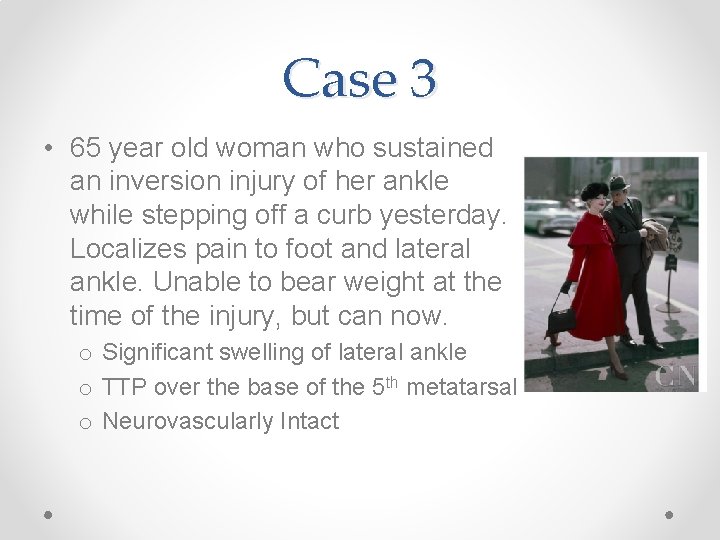 Case 3 • 65 year old woman who sustained an inversion injury of her
