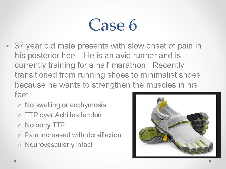 Case 6 • 37 year old male presents with slow onset of pain in