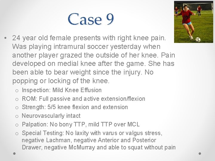 Case 9 • 24 year old female presents with right knee pain. Was playing