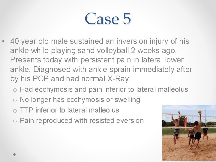 Case 5 • 40 year old male sustained an inversion injury of his ankle