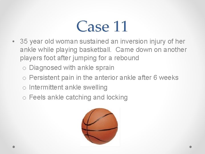 Case 11 • 35 year old woman sustained an inversion injury of her ankle