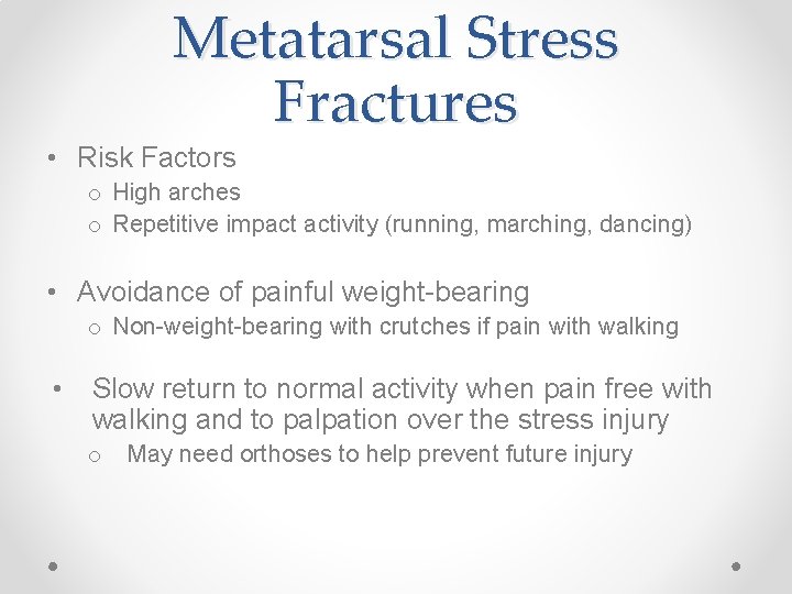 Metatarsal Stress Fractures • Risk Factors o High arches o Repetitive impact activity (running,
