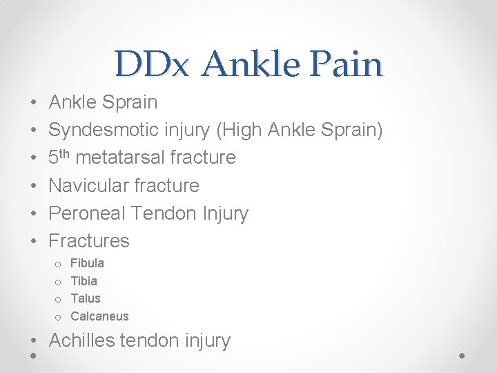 DDx Ankle Pain • • • Ankle Sprain Syndesmotic injury (High Ankle Sprain) 5