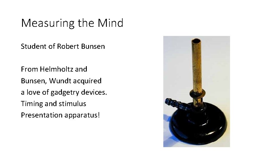Measuring the Mind Student of Robert Bunsen From Helmholtz and Bunsen, Wundt acquired a
