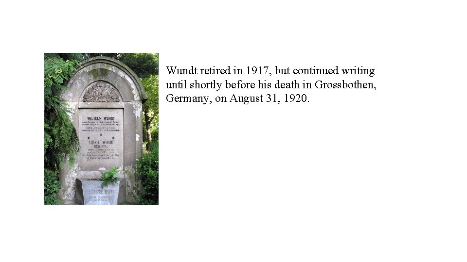 Wundt retired in 1917, but continued writing until shortly before his death in Grossbothen,