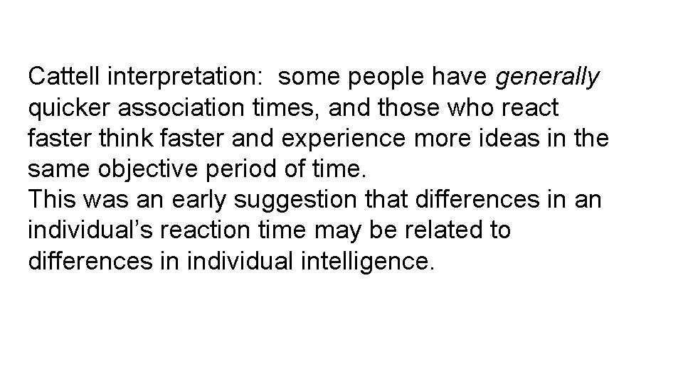 Cattell interpretation: some people have generally quicker association times, and those who react faster