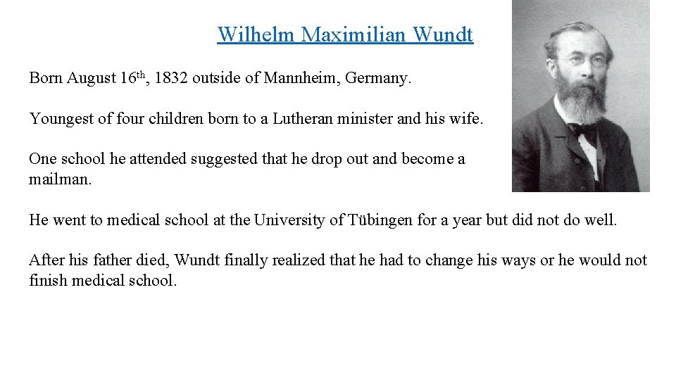 Wilhelm Maximilian Wundt Born August 16 th, 1832 outside of Mannheim, Germany. Youngest of