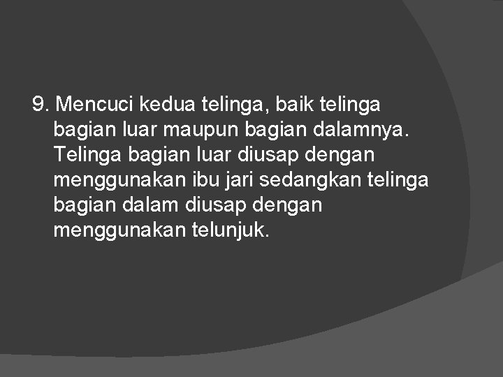 9. Mencuci kedua telinga, baik telinga bagian luar maupun bagian dalamnya. Telinga bagian luar