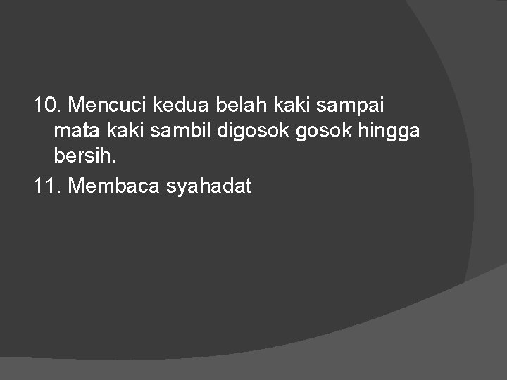 10. Mencuci kedua belah kaki sampai mata kaki sambil digosok hingga bersih. 11. Membaca