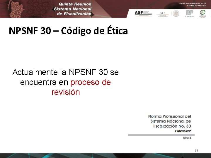 NPSNF 30 – Código de Ética Actualmente la NPSNF 30 se encuentra en proceso