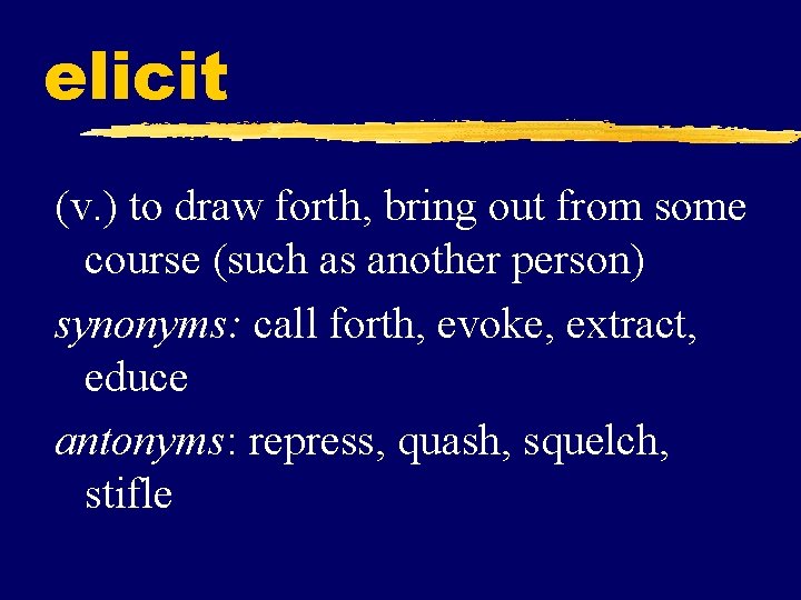 elicit (v. ) to draw forth, bring out from some course (such as another