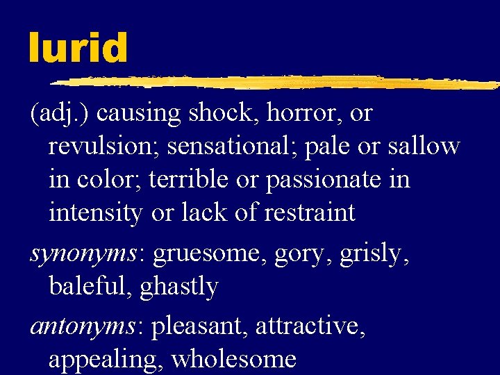 lurid (adj. ) causing shock, horror, or revulsion; sensational; pale or sallow in color;