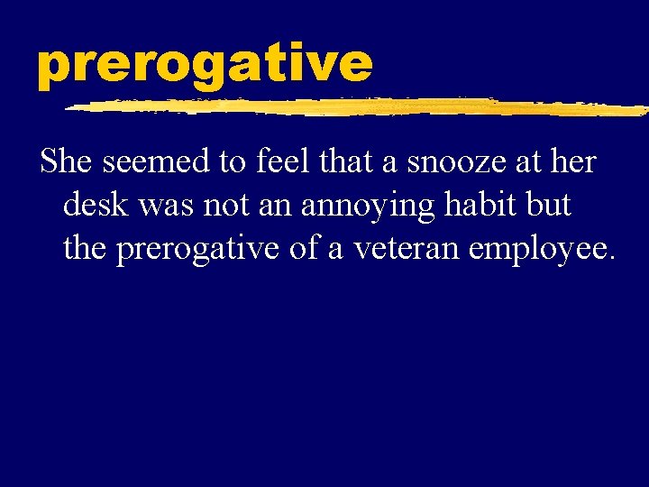 prerogative She seemed to feel that a snooze at her desk was not an