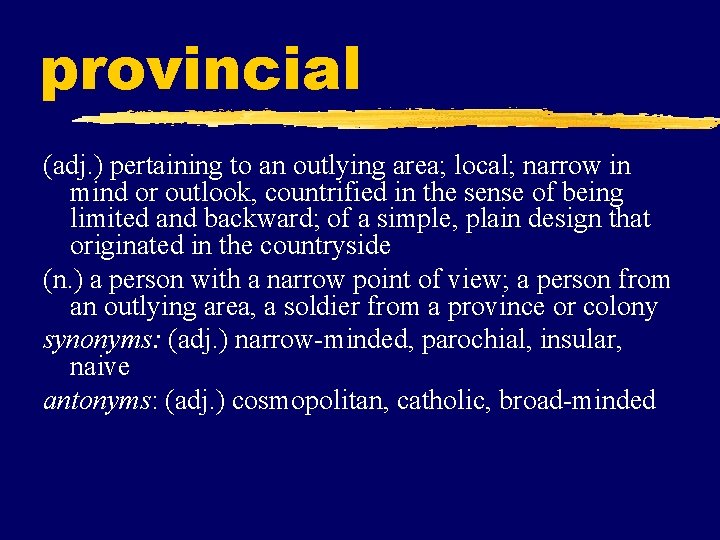 provincial (adj. ) pertaining to an outlying area; local; narrow in mind or outlook,