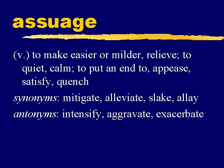 assuage (v. ) to make easier or milder, relieve; to quiet, calm; to put