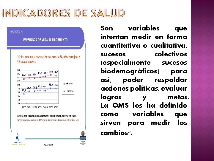  Son variables que intentan medir en forma cuantitativa o cualitativa, sucesos colectivos (especialmente