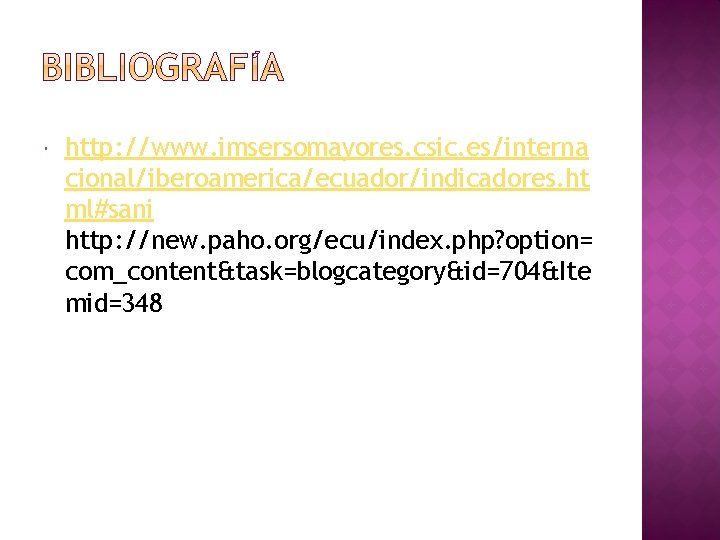  http: //www. imsersomayores. csic. es/interna cional/iberoamerica/ecuador/indicadores. ht ml#sani http: //new. paho. org/ecu/index. php?