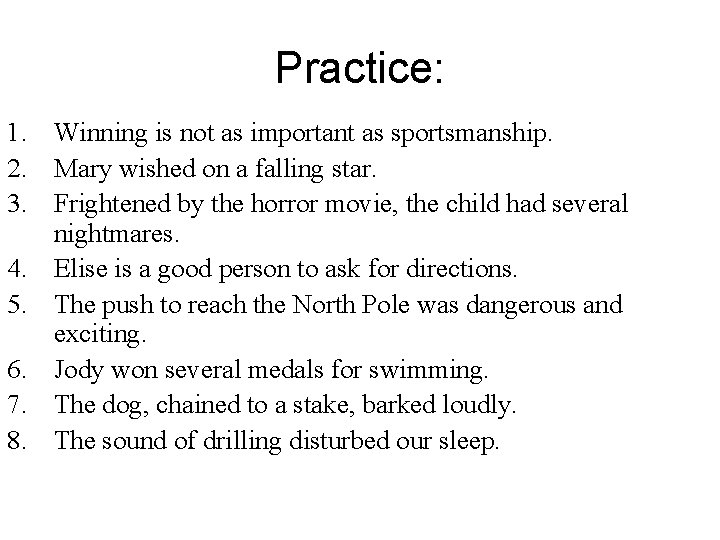 Practice: 1. Winning is not as important as sportsmanship. 2. Mary wished on a