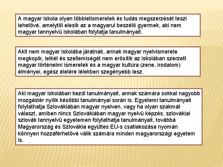 A magyar iskola olyan többletismeretek és tudás megszerzését teszi lehetővé, amelytől elesik az a A magyar iskola olyan többletismeretek és tudás megszerzését teszi lehetővé, amelytől elesik az a