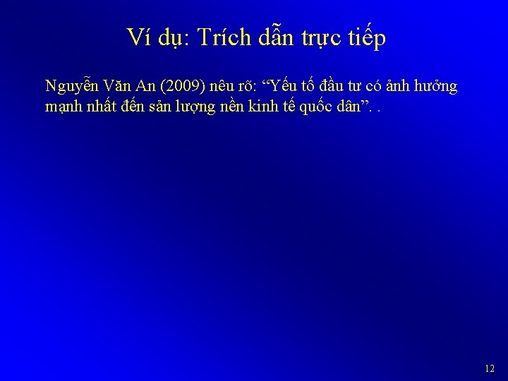 Ví dụ: Trích dẫn trực tiếp Nguyễn Văn An (2009) nêu rõ: “Yếu tố