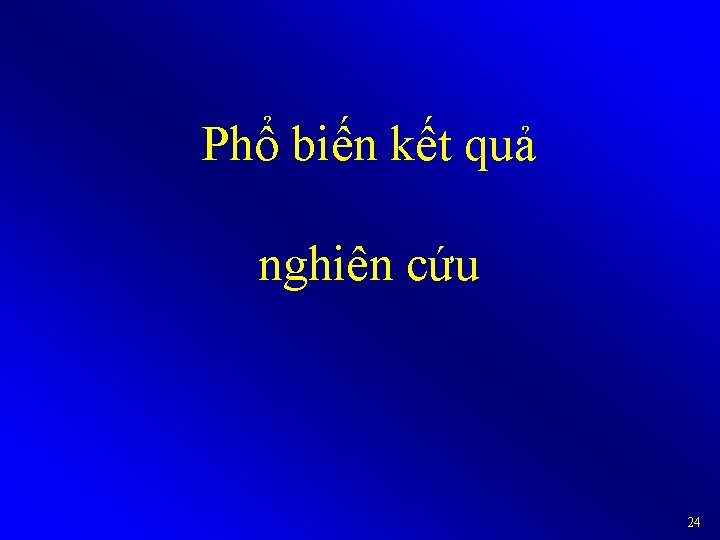 Phổ biến kết quả nghiên cứu 24 