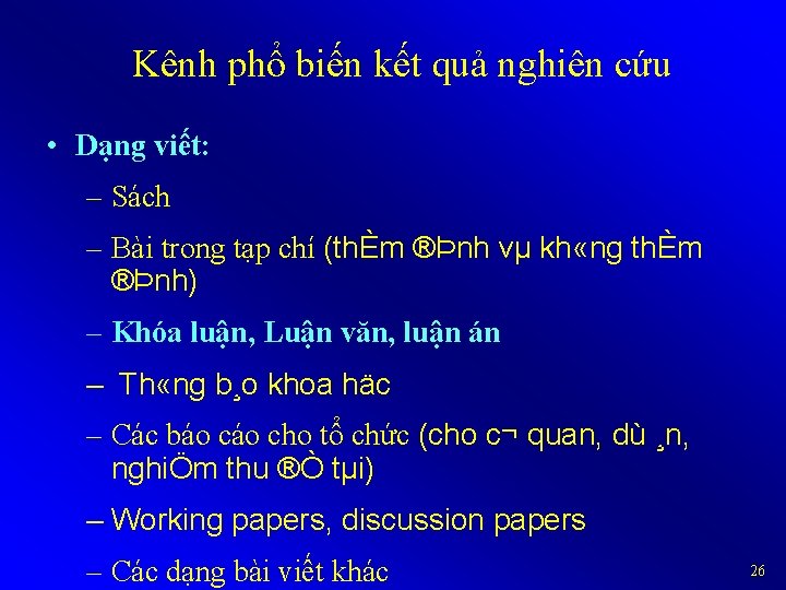 Kênh phổ biến kết quả nghiên cứu • Dạng viết: – Sách – Bài