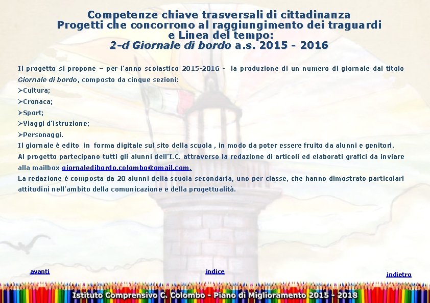 Competenze chiave trasversali di cittadinanza Progetti che concorrono al raggiungimento dei traguardi e Linea