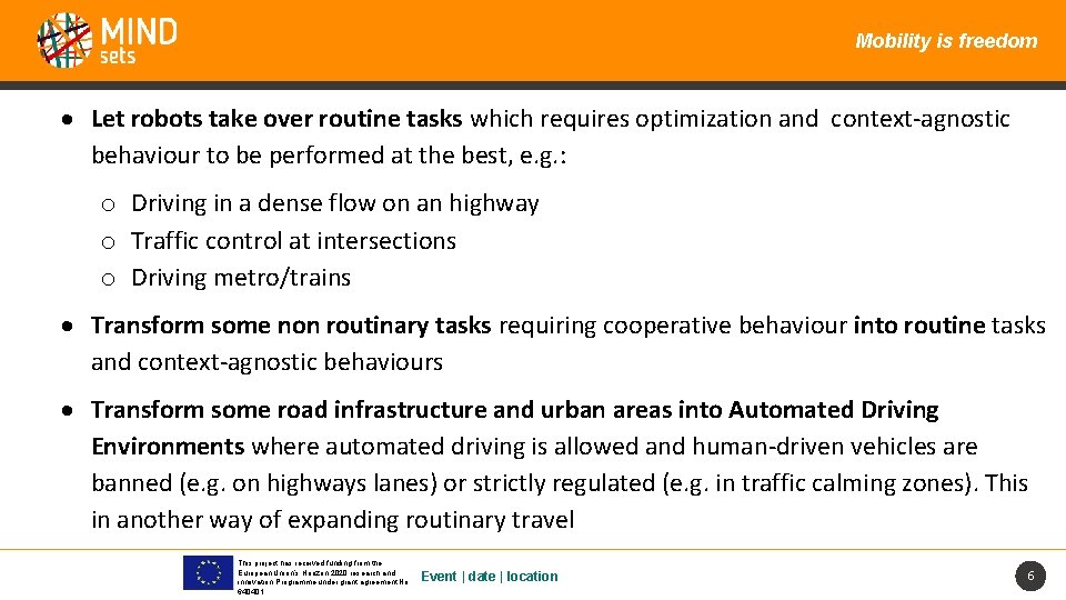 Mobility is freedom Let robots take over routine tasks which requires optimization and context-agnostic