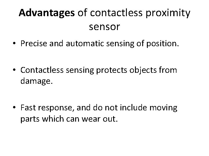 Advantages of contactless proximity sensor • Precise and automatic sensing of position. • Contactless Advantages of contactless proximity sensor • Precise and automatic sensing of position. • Contactless