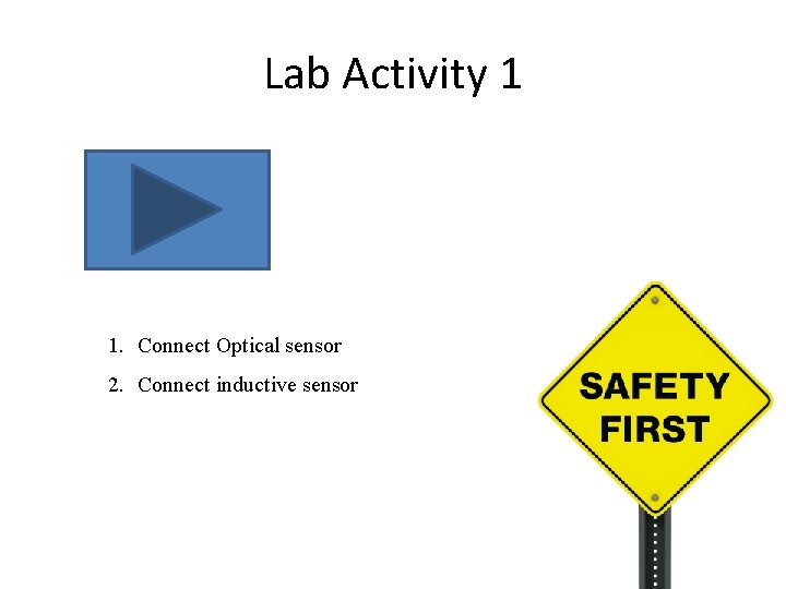 Lab Activity 1 1. Connect Optical sensor 2. Connect inductive sensor Lab Activity 1 1. Connect Optical sensor 2. Connect inductive sensor