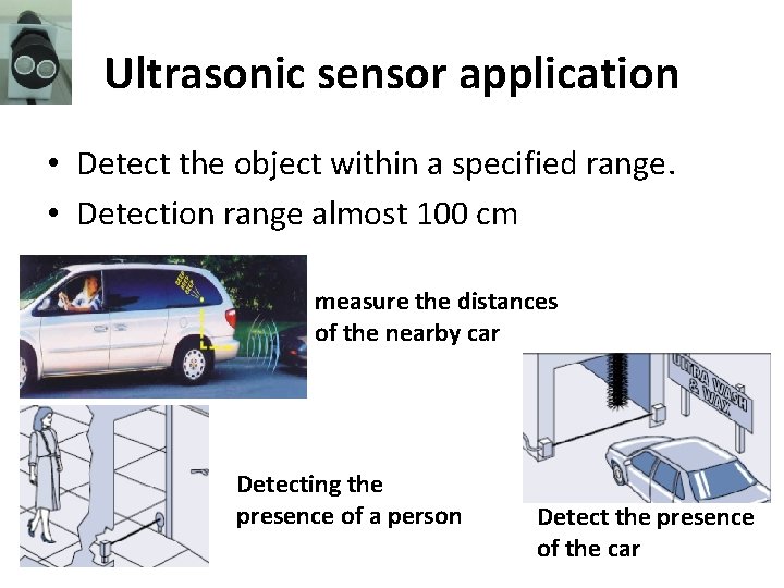 Ultrasonic sensor application • Detect the object within a specified range. • Detection range Ultrasonic sensor application • Detect the object within a specified range. • Detection range