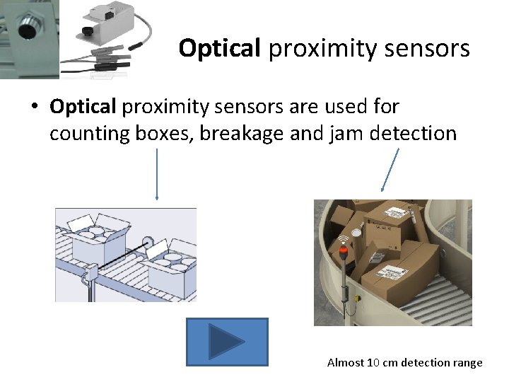 Optical proximity sensors • Optical proximity sensors are used for counting boxes, breakage and Optical proximity sensors • Optical proximity sensors are used for counting boxes, breakage and