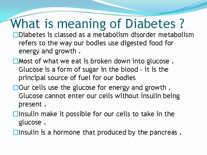 What is meaning of Diabetes ? �Diabetes is classed as a metabolism disorder metabolism