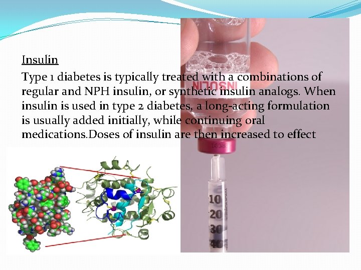 Insulin Type 1 diabetes is typically treated with a combinations of regular and NPH
