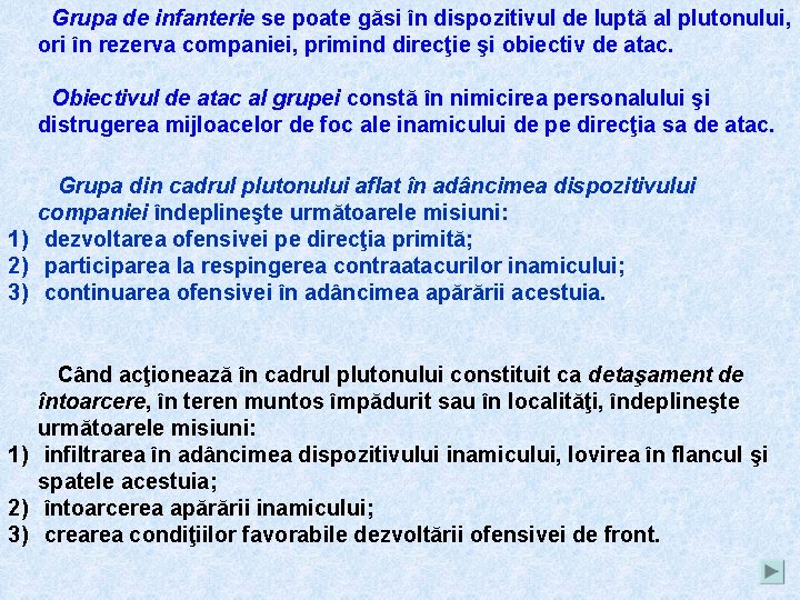 Grupa de infanterie se poate găsi în dispozitivul de luptă al plutonului, ori în