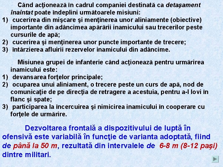 Când acţionează în cadrul companiei destinată ca detaşament înaintat poate îndeplini următoarele misiuni: 1)