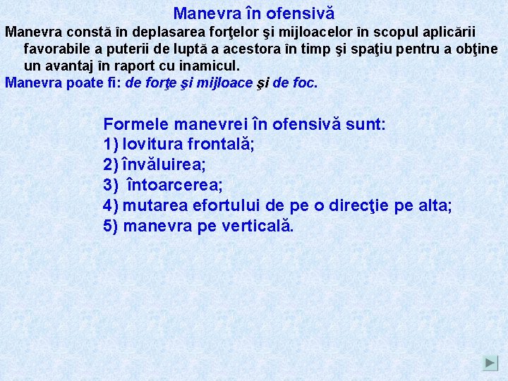 Manevra în ofensivă Manevra constă în deplasarea forţelor şi mijloacelor în scopul aplicării favorabile