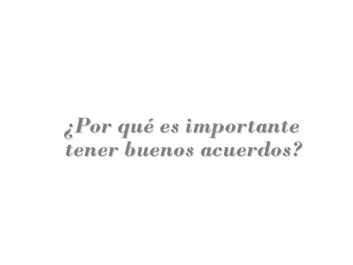 ¿Por qué es importante tener buenos acuerdos? 