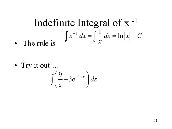 Indefinite Integral of x -1 • The rule is • Try it out …