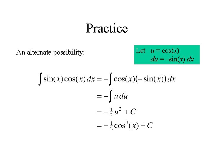 Practice An alternate possibility: Let u = cos(x) du = –sin(x) dx 