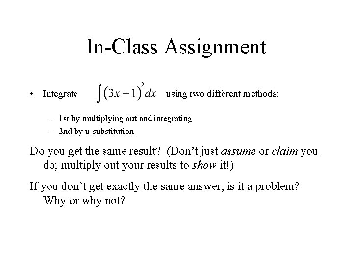 In-Class Assignment • Integrate using two different methods: – 1 st by multiplying out