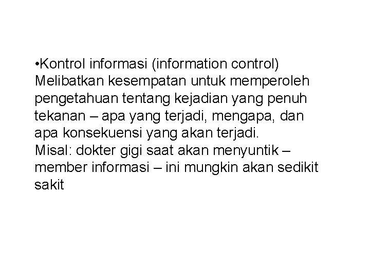  • Kontrol informasi (information control) Melibatkan kesempatan untuk memperoleh pengetahuan tentang kejadian yang
