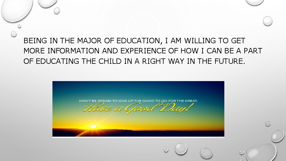 BEING IN THE MAJOR OF EDUCATION, I AM WILLING TO GET MORE INFORMATION AND