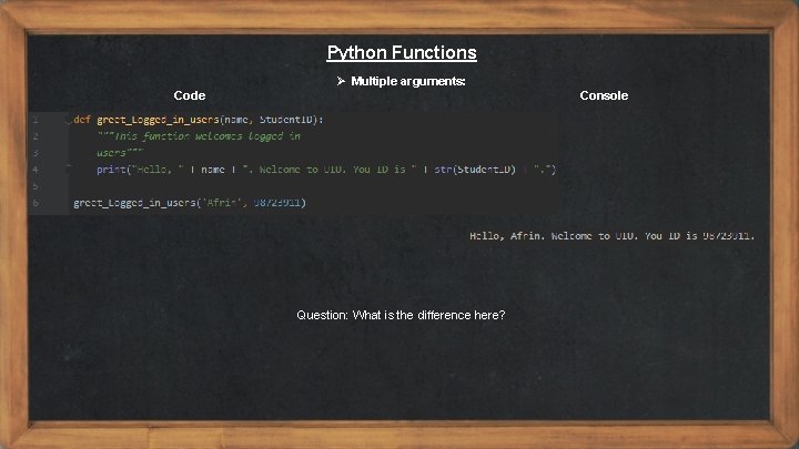 Python Functions Ø Multiple arguments: Code Console Question: What is the difference here? Python Functions Ø Multiple arguments: Code Console Question: What is the difference here?