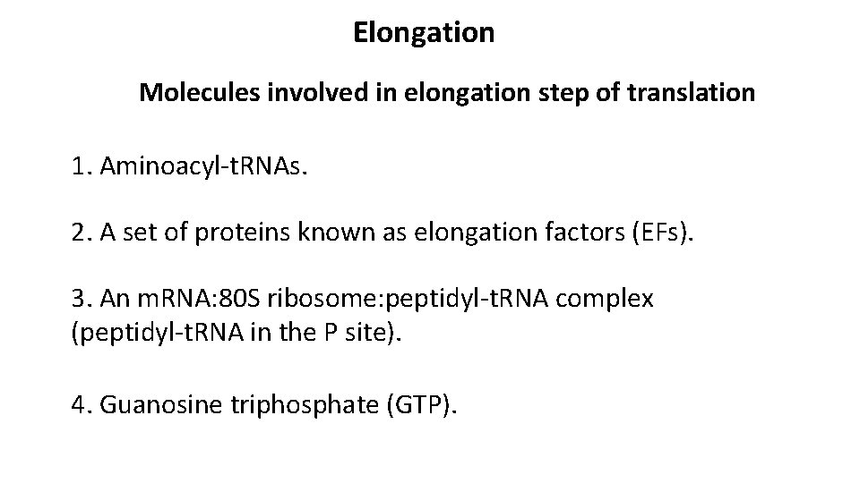 Elongation Molecules involved in elongation step of translation 1. Aminoacyl-t. RNAs. 2. A set