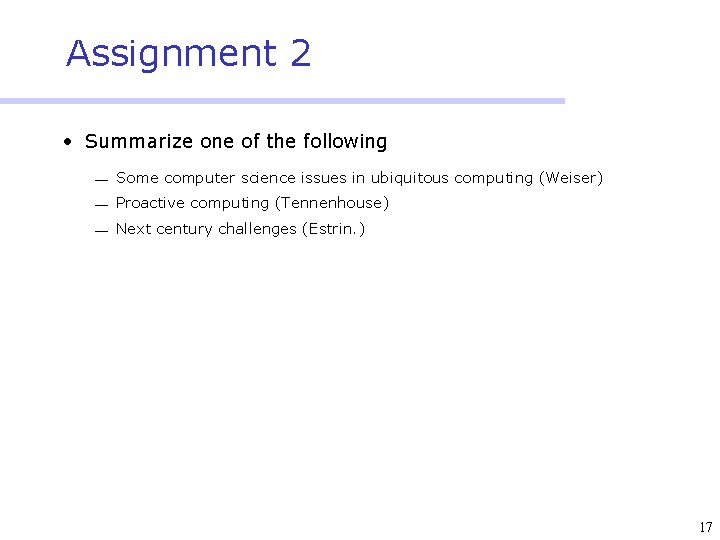 Assignment 2 • Summarize one of the following Some computer science issues in ubiquitous