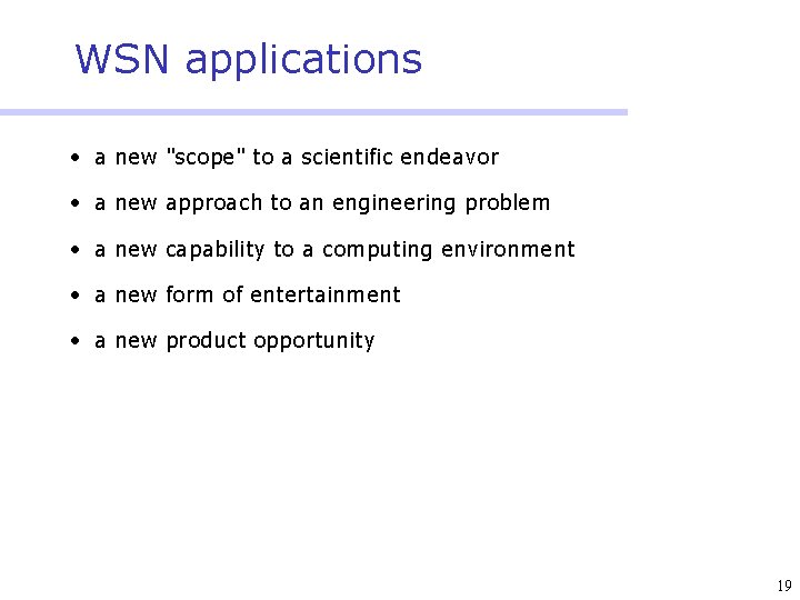 WSN applications • a new "scope" to a scientific endeavor • a new approach