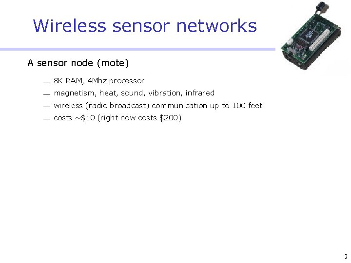 Wireless sensor networks A sensor node (mote) 8 K RAM, 4 Mhz processor magnetism,