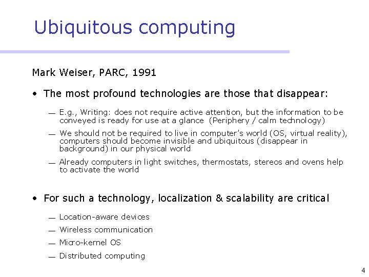 Ubiquitous computing Mark Weiser, PARC, 1991 • The most profound technologies are those that